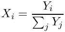 \[X_i = \frac{Y_i}{\sum_j Y_j}
\]