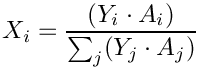 \[X_i = \frac{(Y_i \cdot A_i)}{\sum_j (Y_j \cdot A_j)}
\]
